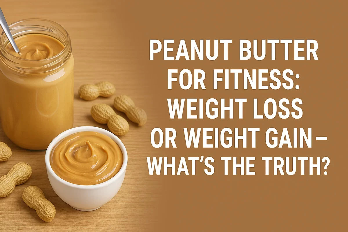 Peanut Butter for Fitness: Weight Loss or Weight Gain – What’s the Truth?