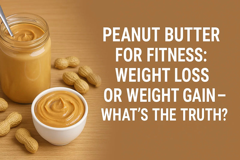 Peanut Butter for Fitness: Weight Loss or Weight Gain – What’s the Truth?